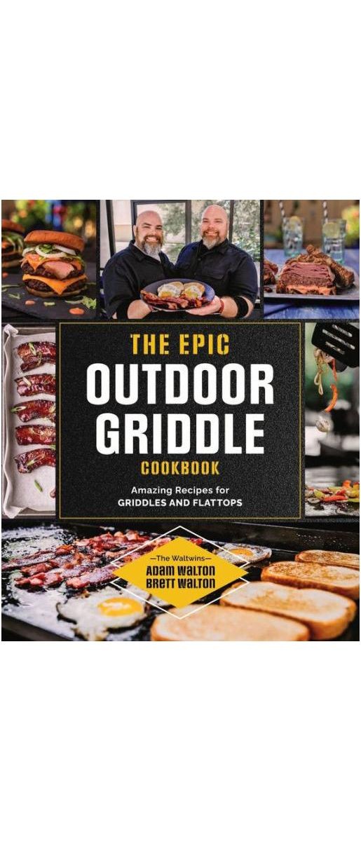 The Epic Outdoor Griddle Cookbook Amazing Recipes for Griddles and Flattops by Adam Walton Best