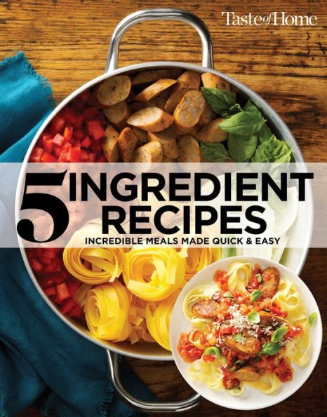 Taste of Home 5 Ingredient Cookbook 2E: Incredible Meals Made Quick